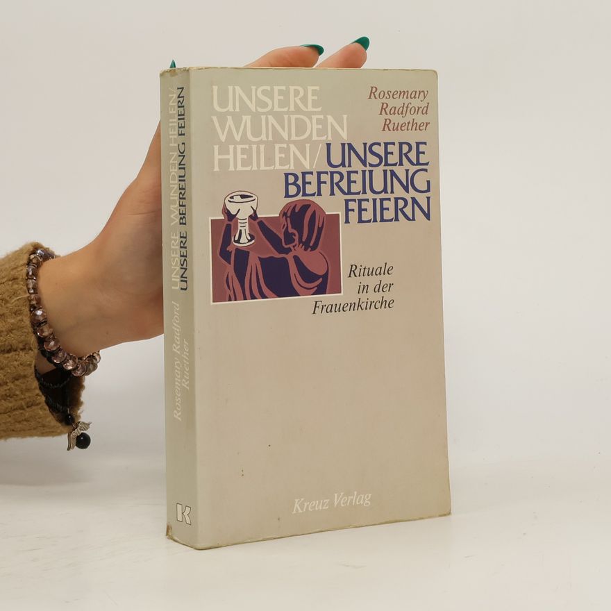 Rosemary Radford Ruether Unsere Wunden heilen, unsere Befreiung feiern