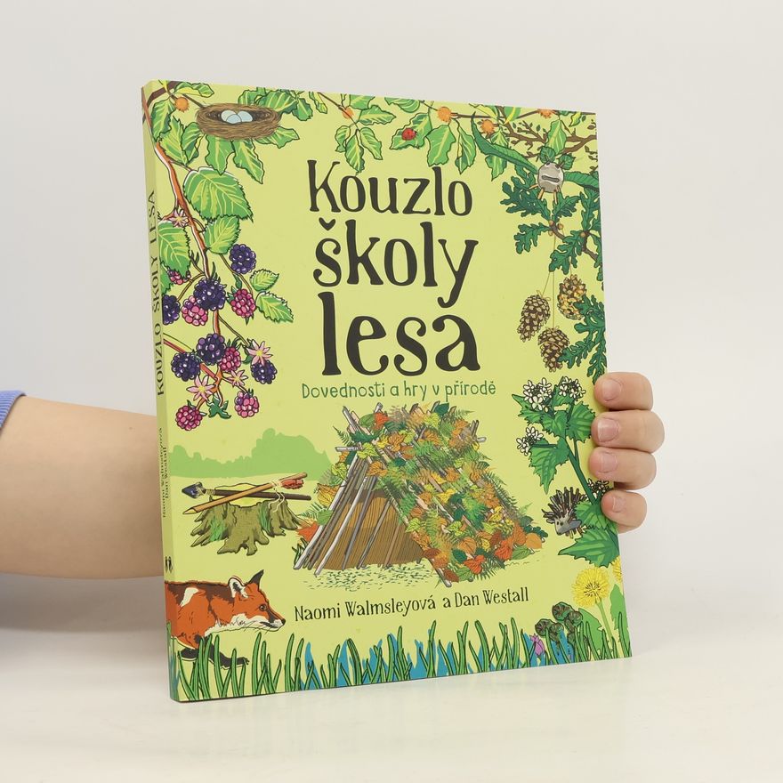 Naomi Walmsley Kouzlo školy lesa - Dovednosti a hry v přírodě