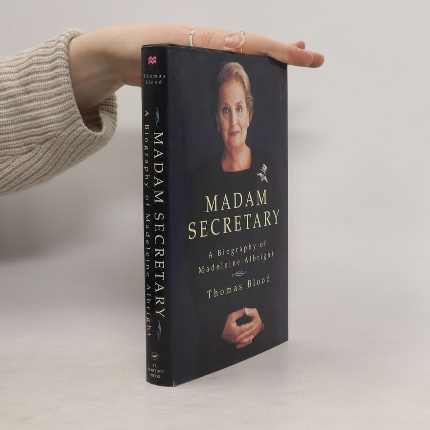 Thomas Blood Madam secretary. A Biography of Madeleine Albright