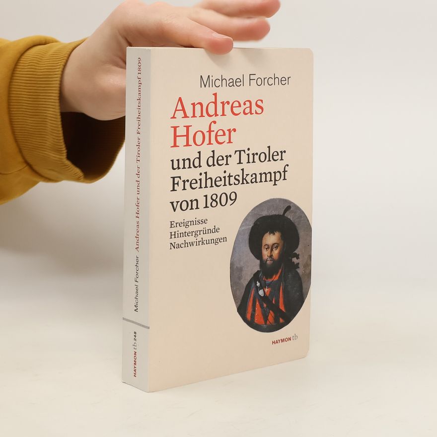 Michael Forcher Andreas Hofer und der Tiroler Freiheitskampf von 1809