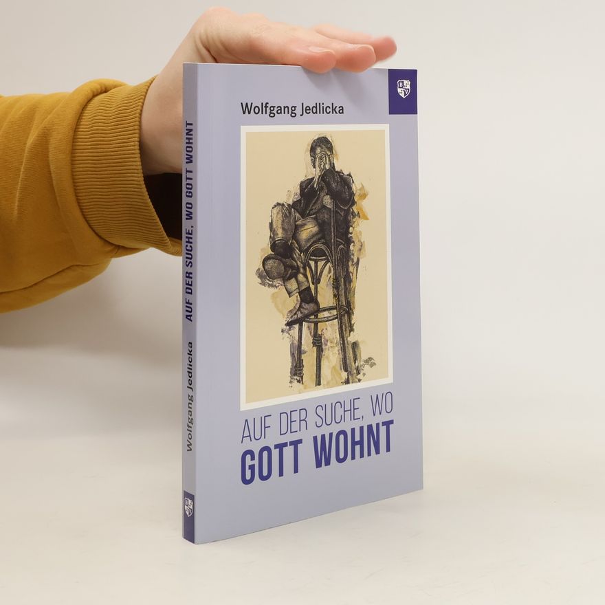 Wolfgang Jedlicka Auf der Suche, wo Gott wohnt