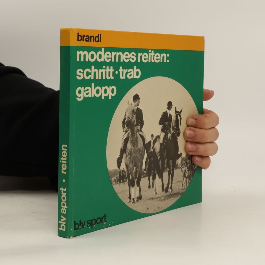 Albert Brandl Modernes reiten: Schritt, Trab, Galopp