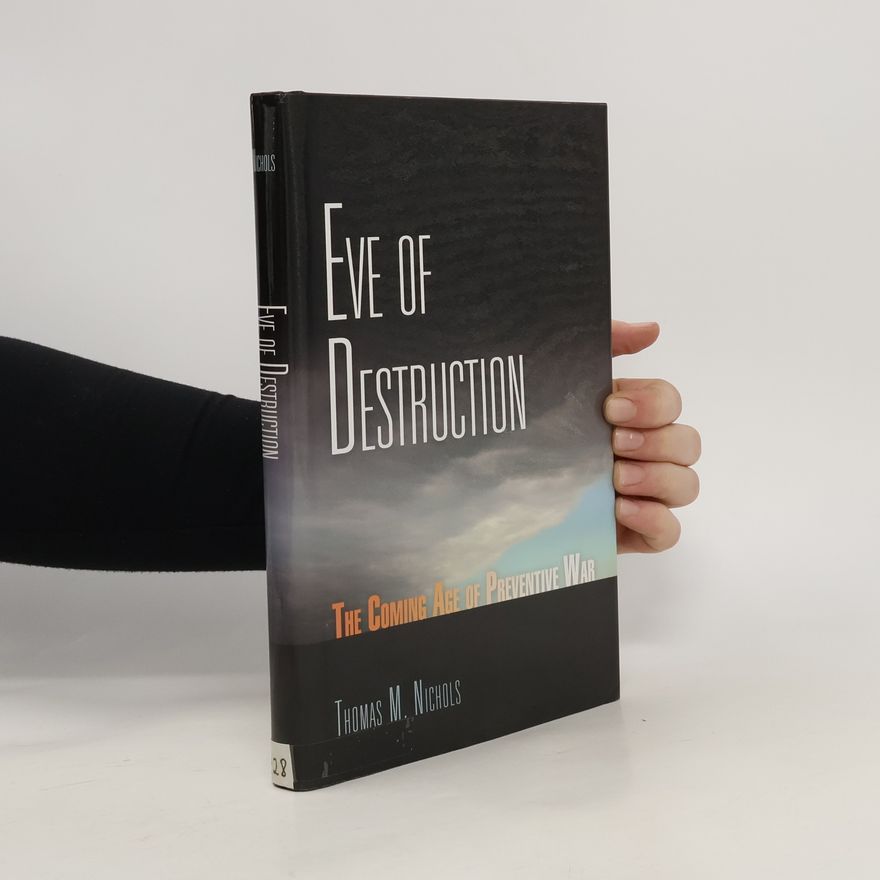 Thomas M. Nichols Eve of Destruction. The Coming Age of Preventive War