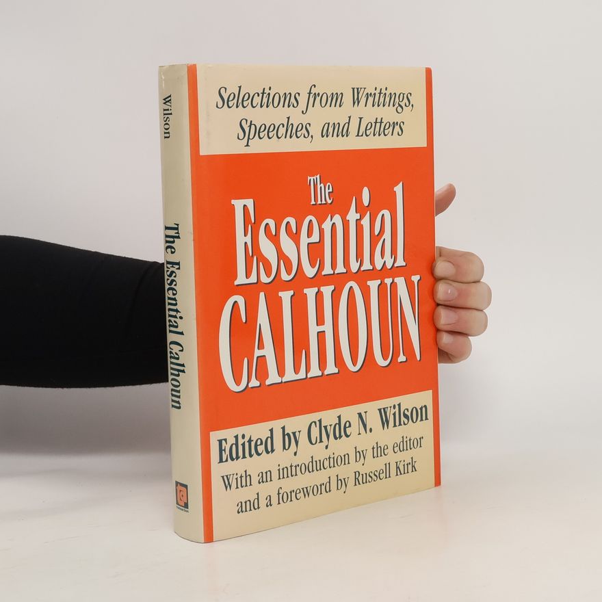 Clyde Norman Wilson The Essential Calhoun
