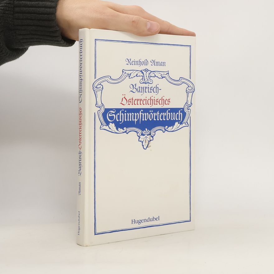 Reinhold Aman Bayrisch-österreichisches Schimpfwörterbuch