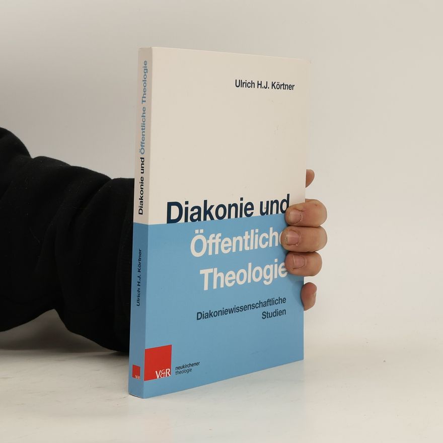 Ulrich H. J. Körtner Diakonie und Öffentliche Theologie