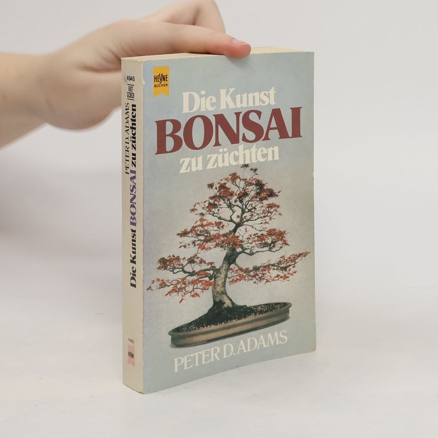 Peter D. Adams Die Kunst Bonsai zu züchten