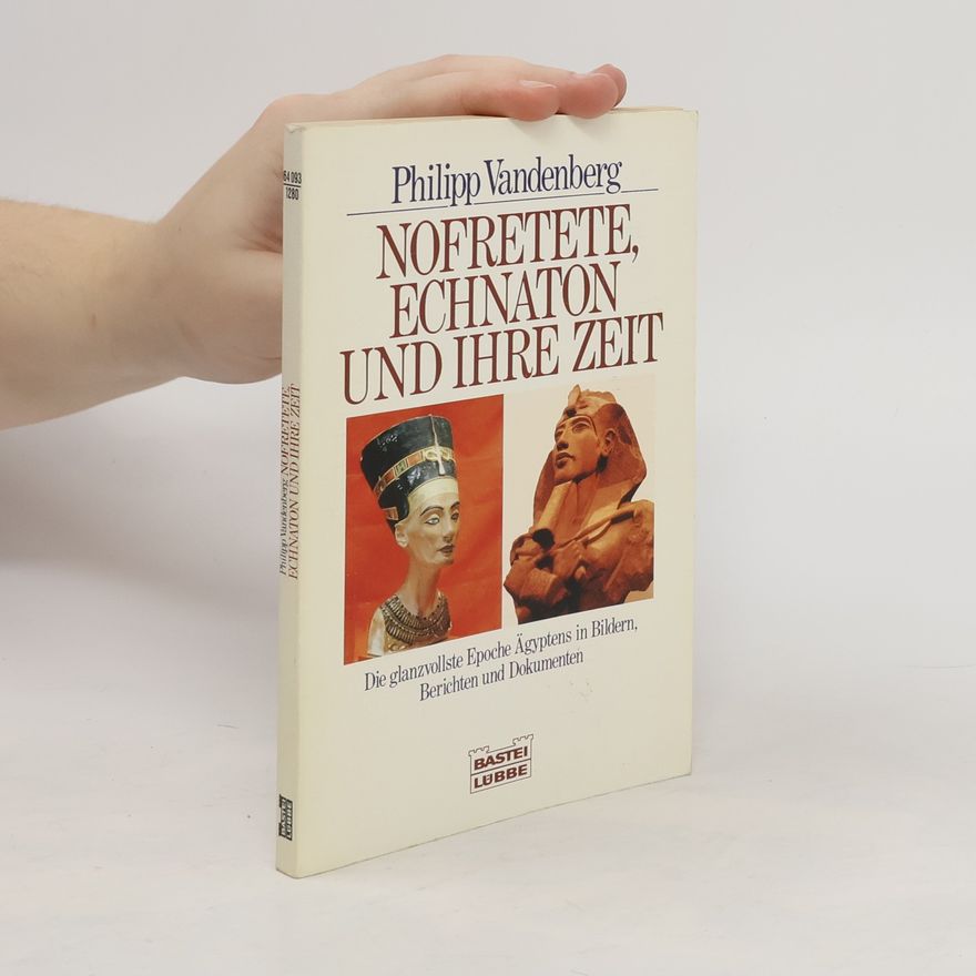 Philipp Vandenberg Nofretete, Echnaton und ihre Zeit