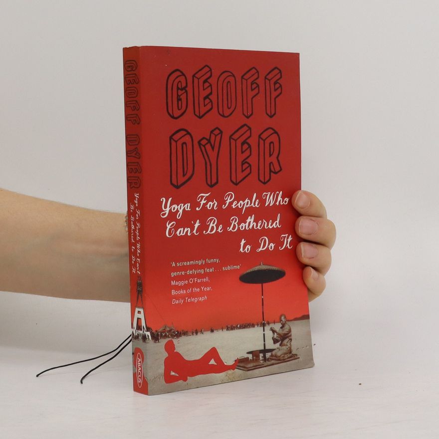 Geoff Dyer Yoga for People Who Can't be Bothered