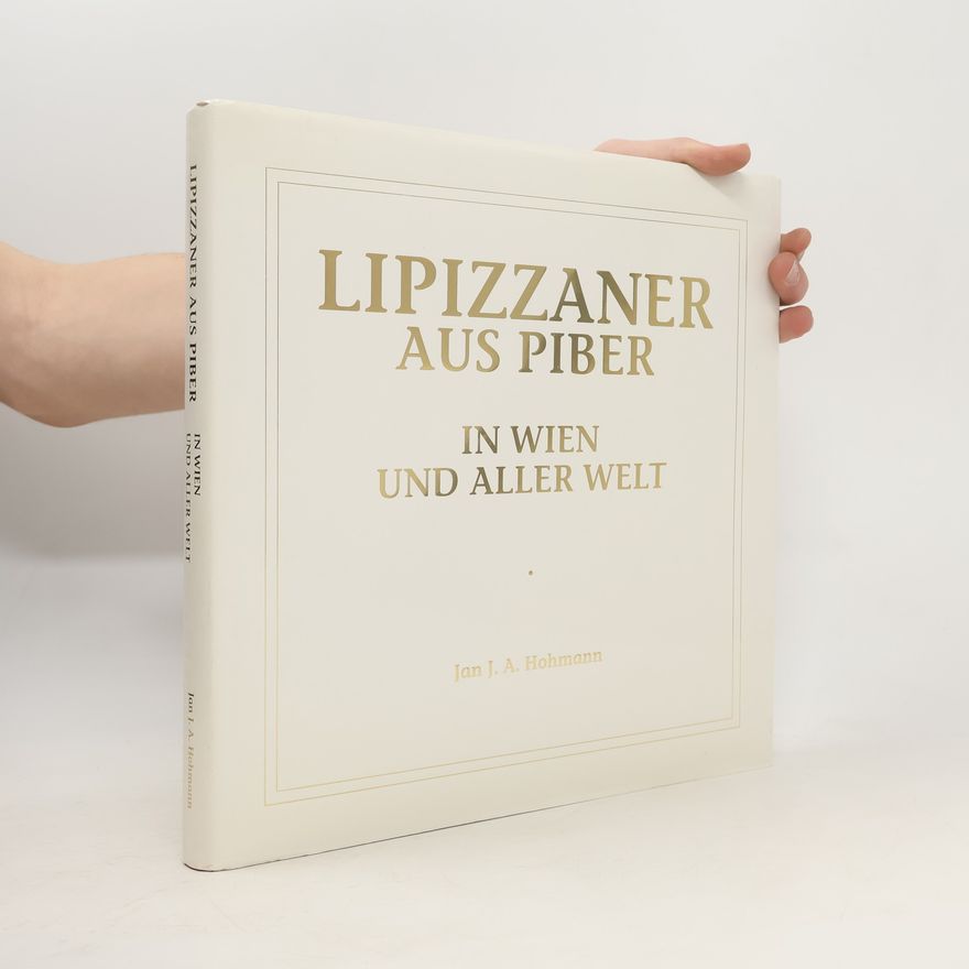 Jan J. A. Hohmann Lipizzaners aus Piber. In Wien und aller Welt