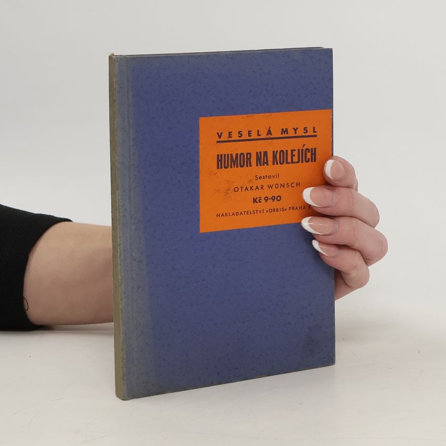 Otakar Wünsch Humor na kolejích: anekdoty o železnicích, pasažérech a železničářích