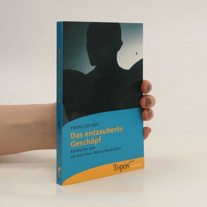 Franz Gruber Das entzauberte Geschöpf