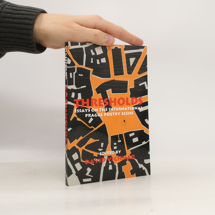 David Vichnar Thresholds: Essays on the International Prague Poetry Scene