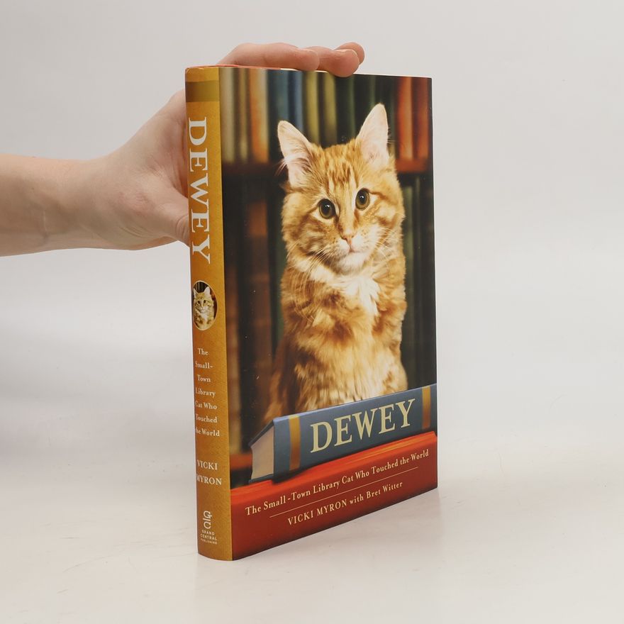 Vicki Myron Dewey. The Small-Town Library Cat Who Touched the World