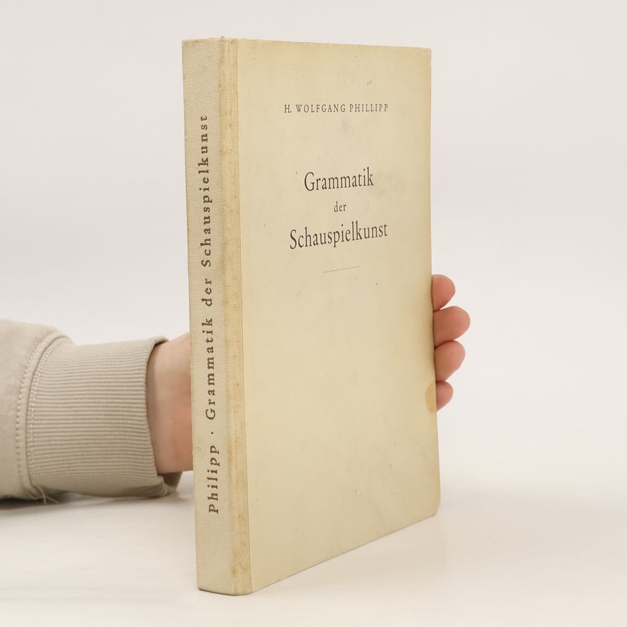 Wolfgang Phillipp Grammatik der Schauspielkunst