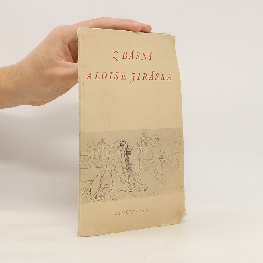 Alois Jirásek Z básní Aloise Jiráska (pamětní tisk k slavnostní schůzi Jiráskova výboru dne 13. května 1949)