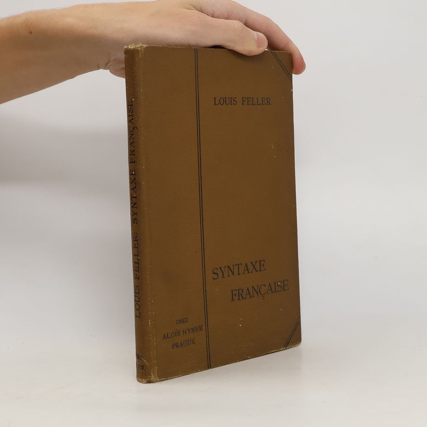 Louis Feller Syntaxe française. Cours fait a l'Université tchèque