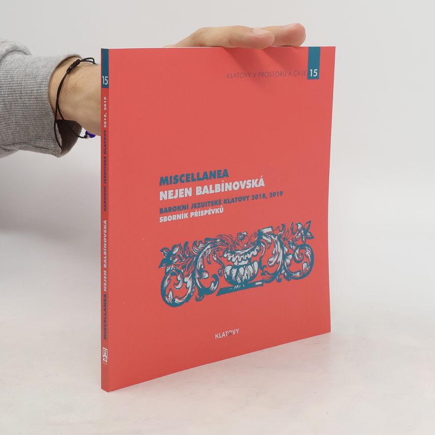 Kolektiv autorů Miscellanea nejen balbínovská. Barokní jezuitské Klatovy 2018, 2019 : sborník příspěvků Barokní jezuitské Klatovy 2018, 2019