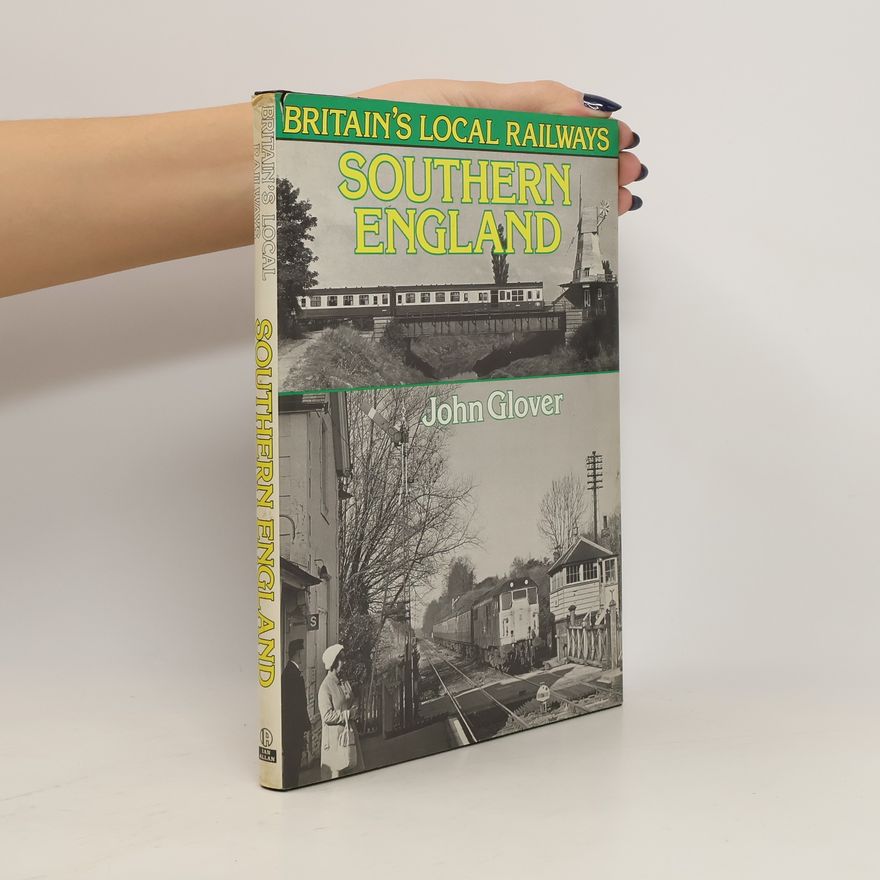 John Glover Britain's Local Railways. Southern England