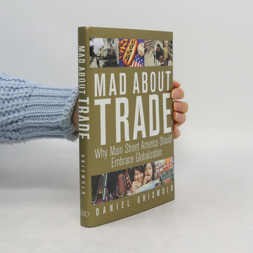 Daniel T Griswold Mad about Trade