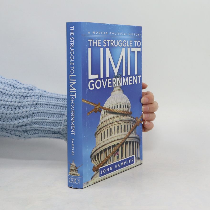 John Curtis Samples The Struggle to Limit Government