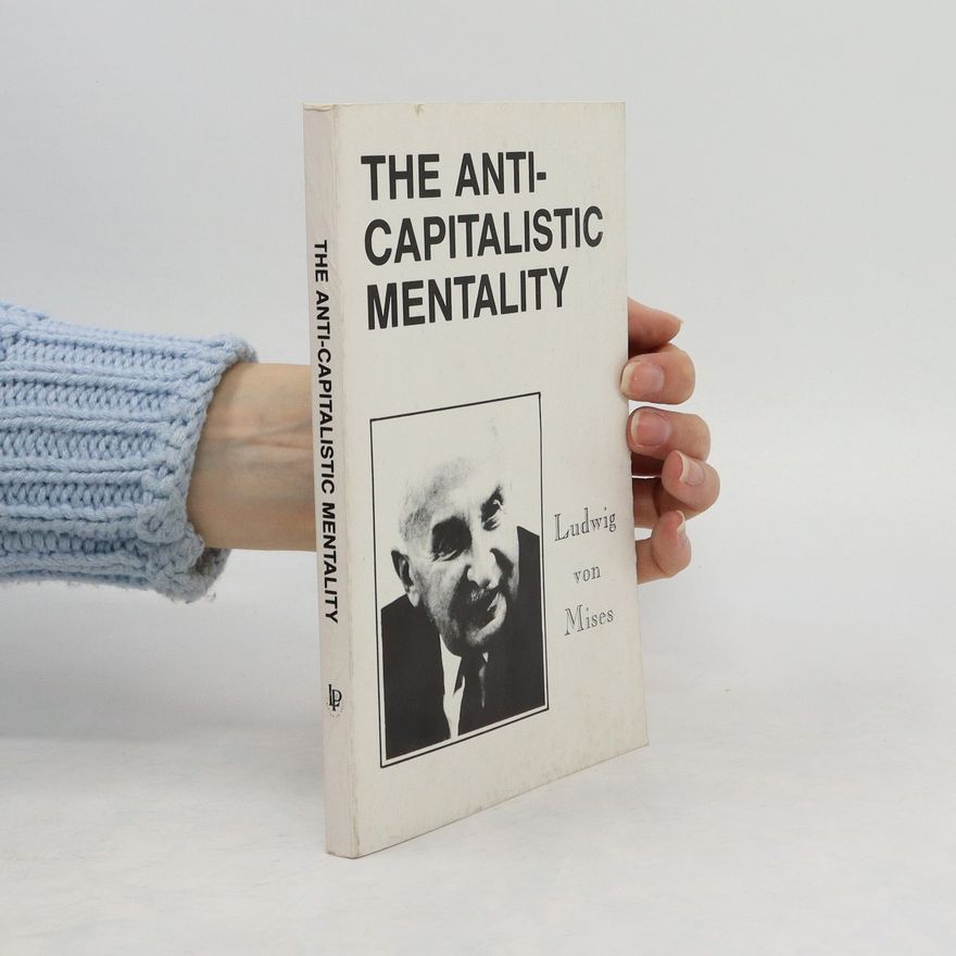 Ludwig von Mises The Anticapitalistic Mentality