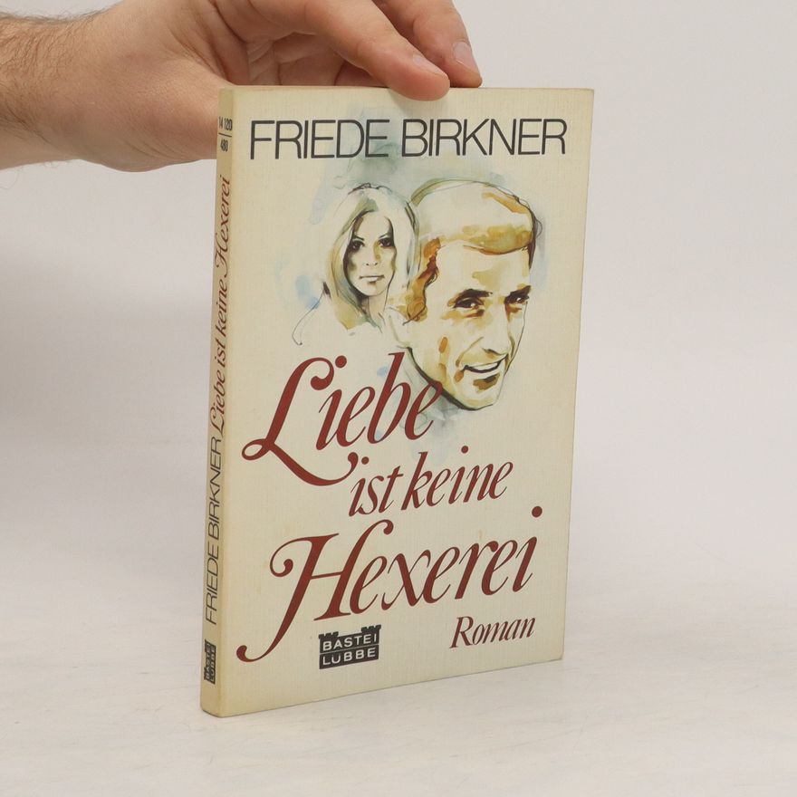 Friede Birkner Liebe ist keine Hexerei