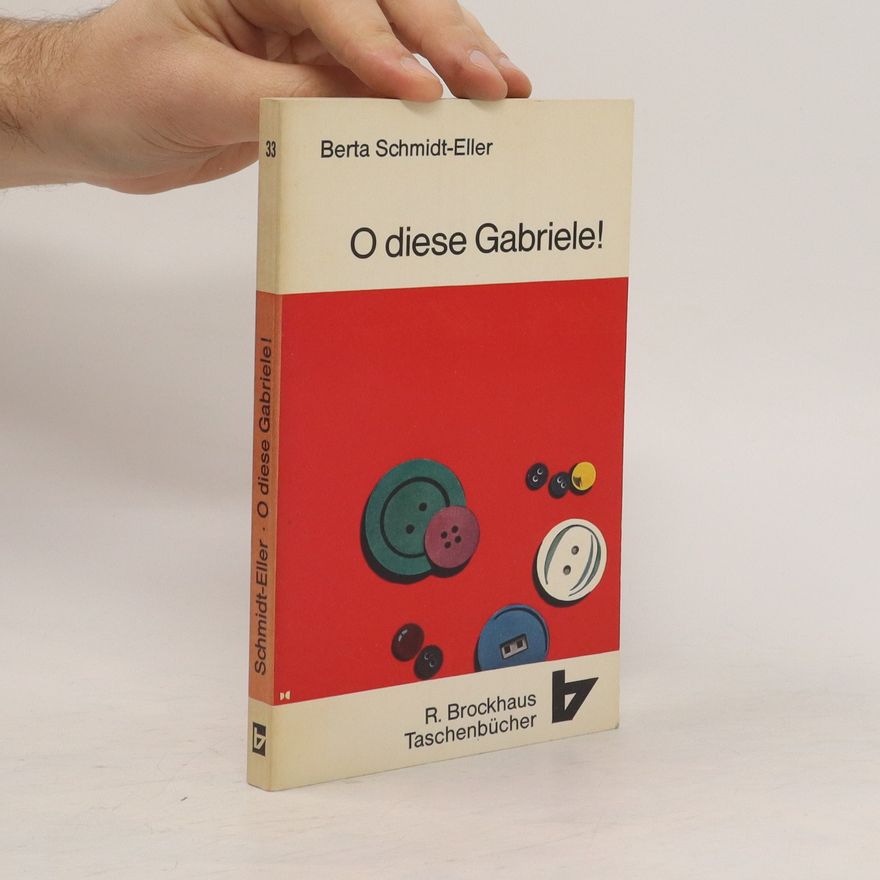 Berta Schmidt-Eller O diese Gabriele!