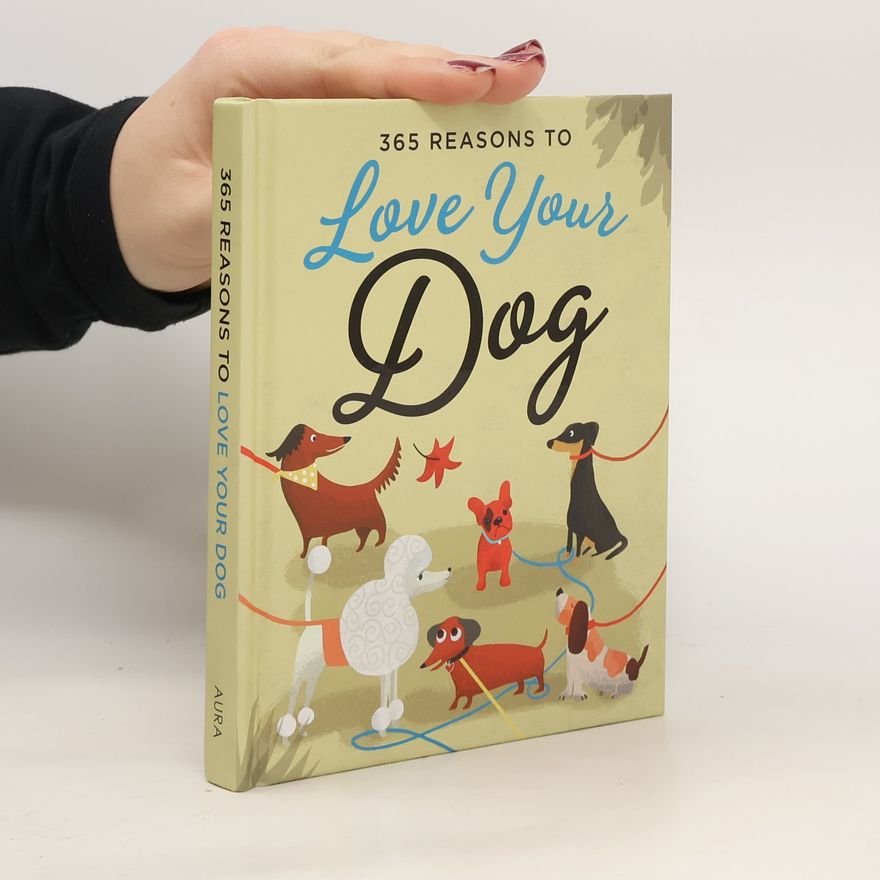 Various authors 365 Reasons to Love Your Dog