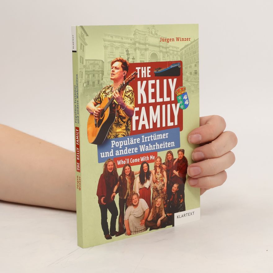 Jürgen Winzer The Kelly Family. Populäre Irrtümer und andere Wahrheiten