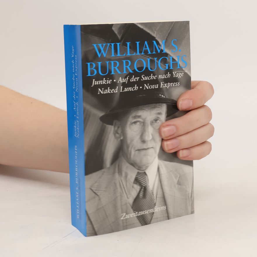 William S. Burroughs Junkie. Auf der Suche nach Yage. Naked Lunch. Nova Express