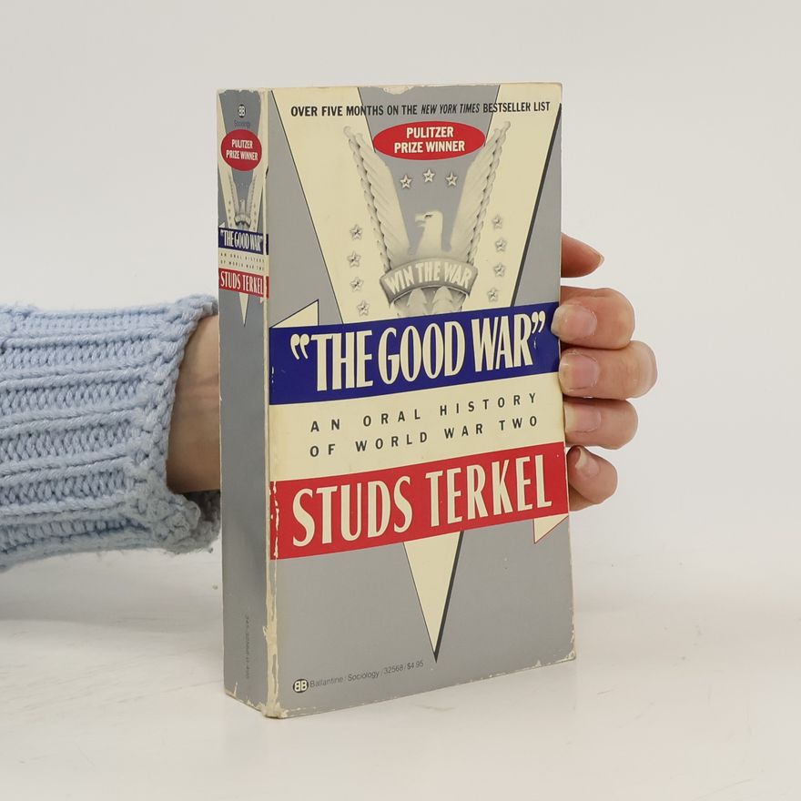 Studs Terkel The good war. An Oral History of World War Two