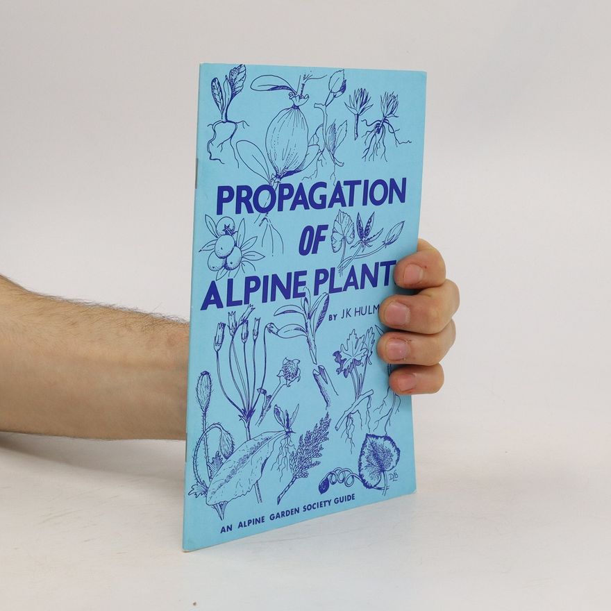 J. K. Hulme Propagation of Alpine Plants
