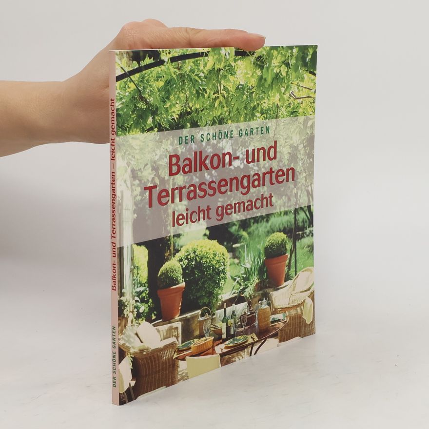 Autorenkollektiv Der Schöne Garten. Balkon- und Terrassengarten leicht gemacht