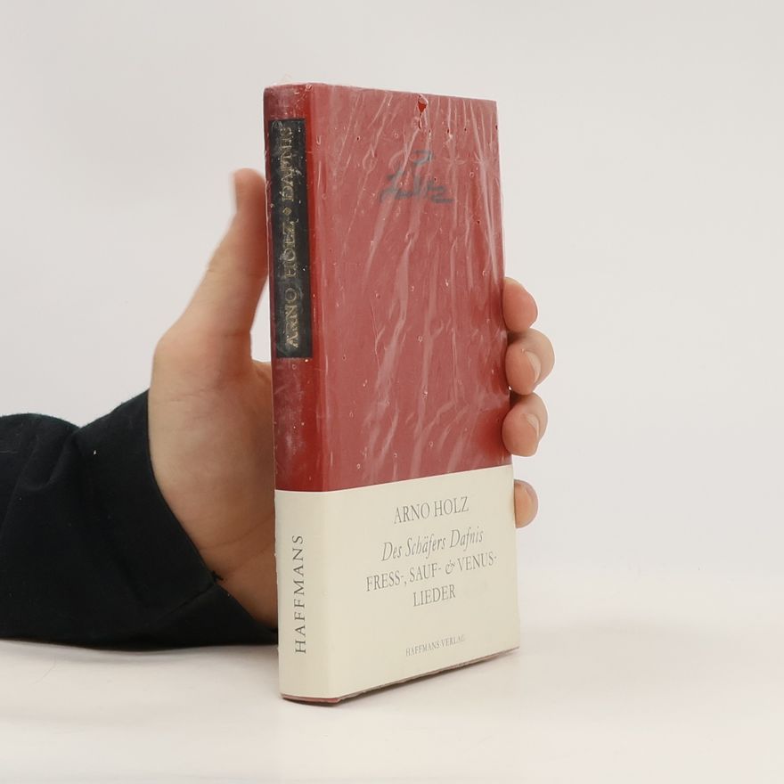 Arno Holz Des Schäfers Dafnis. Fress-, Sauf- & Venuslieder. Hrsg. u. Nachw. v. Burkhard Moennighoff