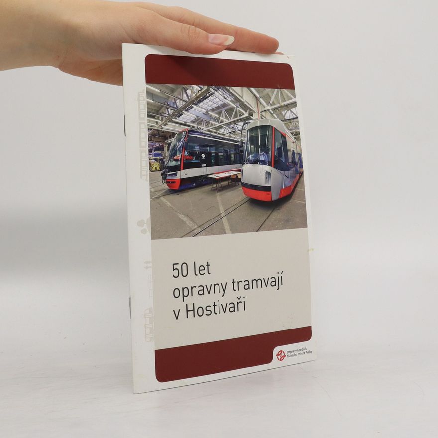 Pavel Fojtík 50 let opravny tramvají v Hostivaři