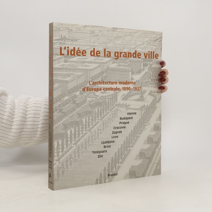 Friedrich Achleitner L'idée de la grande ville. L'architecture moderne d'Europe centrale, 1890-1937