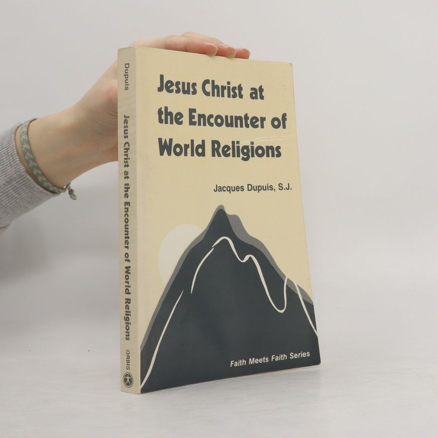 Jacques Dupuis Jesus Christ at the Encounter of World Religions