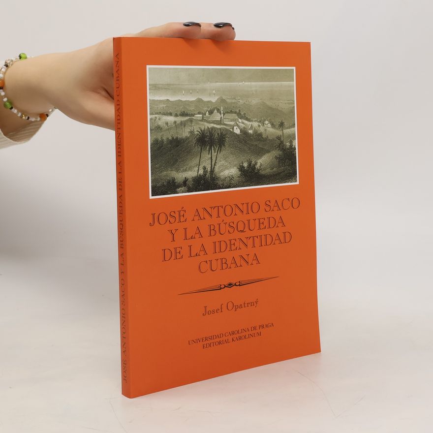 Josef Opatrný José Antonio Saco y la búsqueda de la identidad cubana