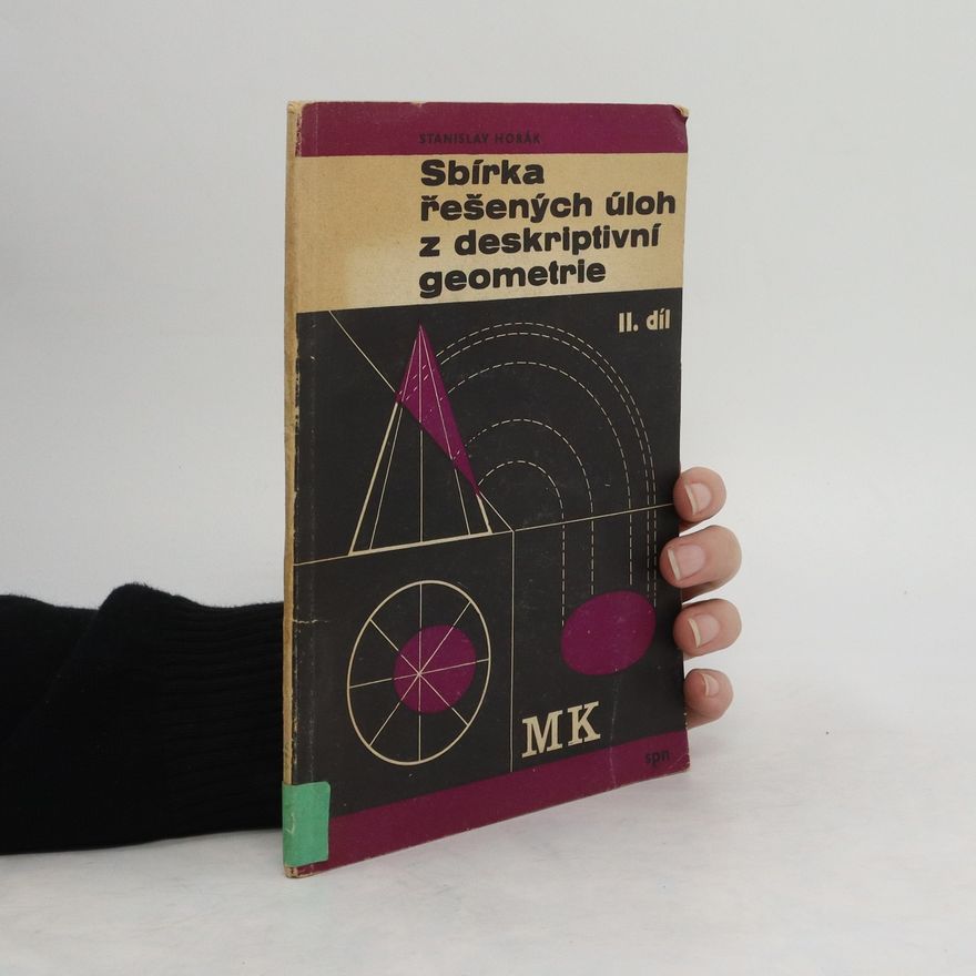 Stanislav Horák Sbírka řešených úloh z deskriptivní geometrie. II. díl