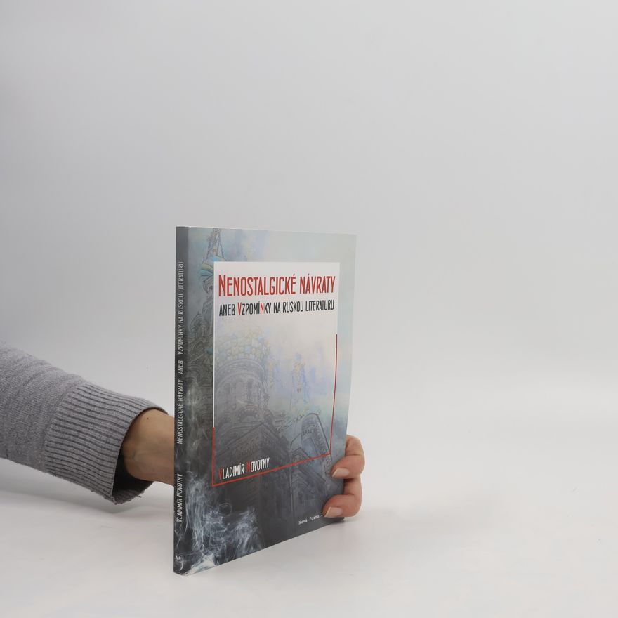 Vladimír Novotný Nenostalgické návraty, aneb, Vzpomínky na ruskou literaturu