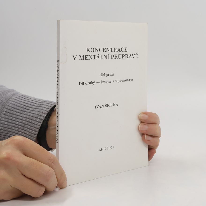 Ivan Špička Koncentrace v mentální průpravě. Díl první. Díl II. Instase a suprainstase