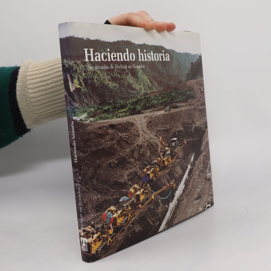 Collectif d'auteurs Haciendo historia. Tres décadas de Techint en Ecuador
