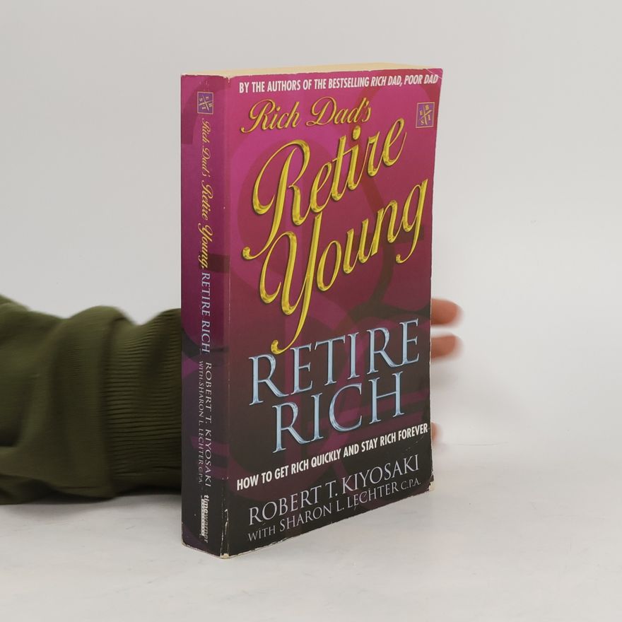 Robert Kiyosaki Rich Dad’s Retire Young. Retire Rich