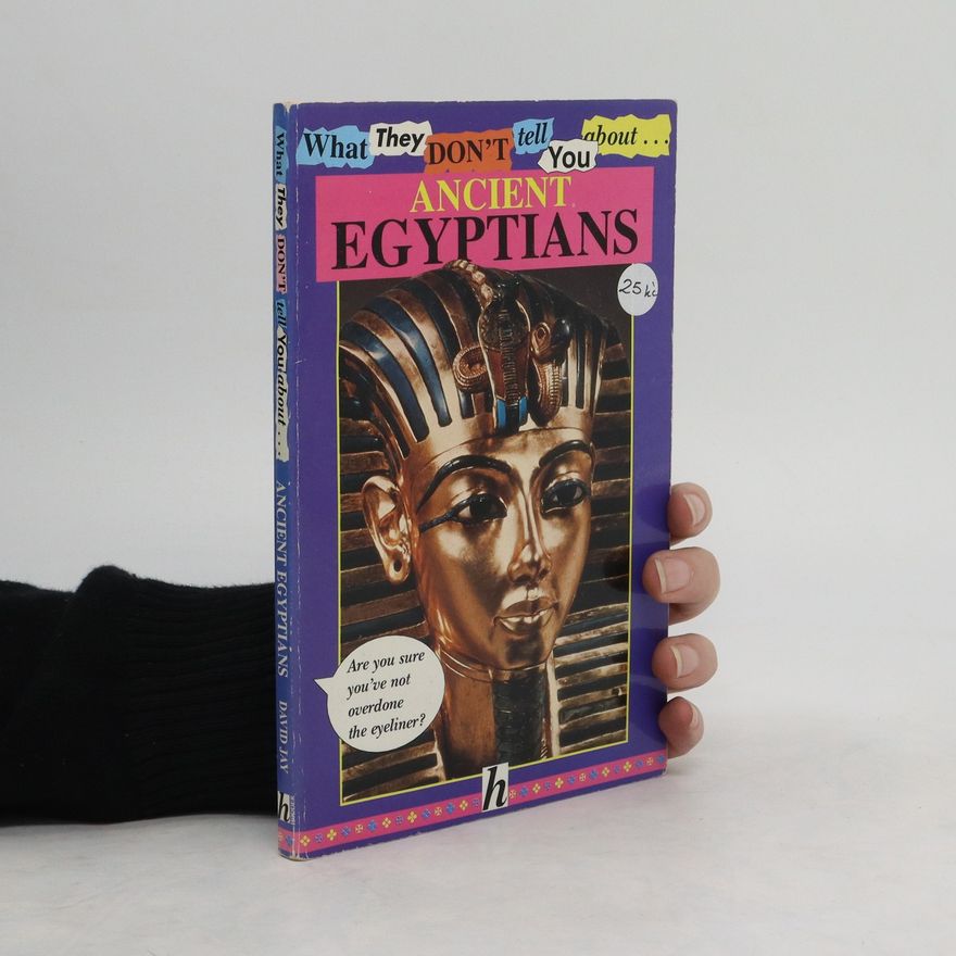 David Jay What They Don't Tell You about Ancient Egyptians