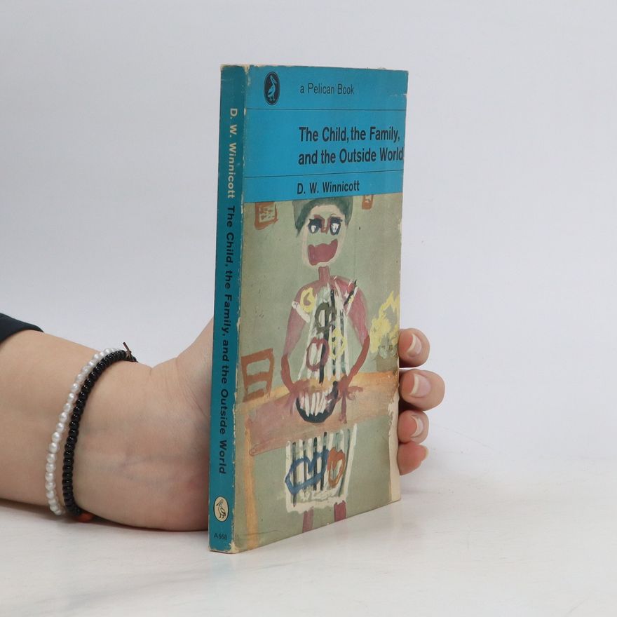 Donald Woods Winnicott The Child, the Family and the Outside World