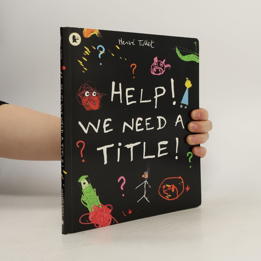 Hervé Tullet Help! We Need a Title!