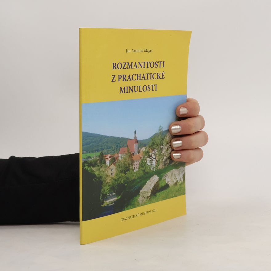 Jan Antonín Mager Rozmanitosti z Prachatické minulosti