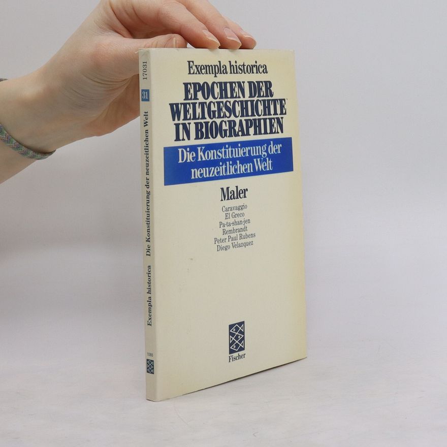 Kolektiv autorů Epochen der Weltgeschichte in Biographien. Die Konstituierung der Neuzeitlichen Welt : Maler