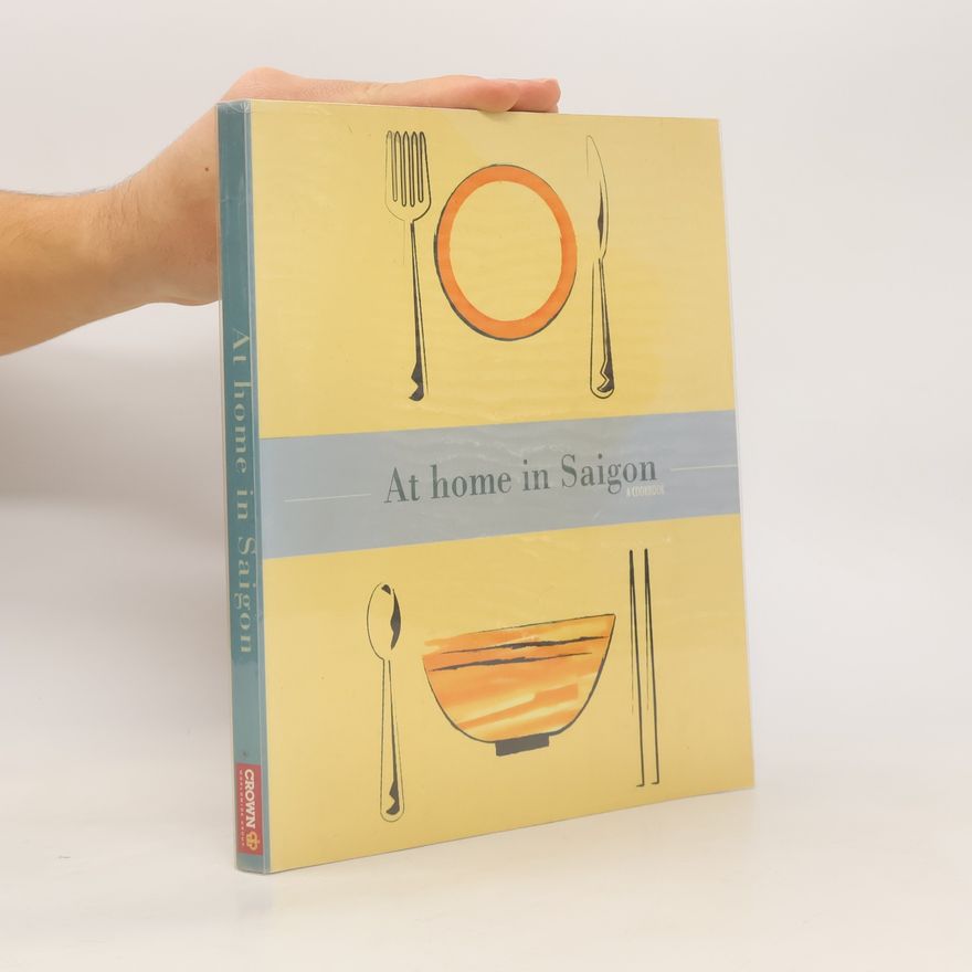 Kolektiv autorů At home in Saigon. A Cookbook